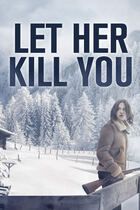 Let her kill you