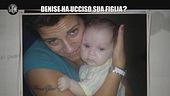 NINA: Denise ha ucciso sua figlia?