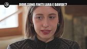 AGGIORNAMENTO: Dove sono finiti Lara e Davide?