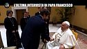 SCIFONI: L'ultima intervista di Papa Francesco