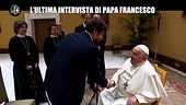 SCIFONI: L'ultima intervista di Papa Francesco