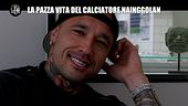 CORTI: La pazza vita del calciatore Nainggolan