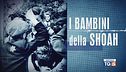 Speciale Tg5 - I bambini della Shoah