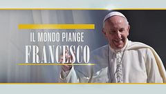 Speciale TG5 - Il mondo piange Francesco
