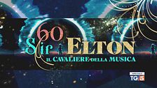 Speciale Tg5 - 60, Sir Elton, il Cavaliere della Musica