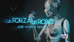 Speciale Tg5 - La forza dei robot - Che mondo sarà