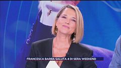 Francesca Barra saluta "4 Di Sera Weekend"