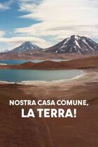 Nostra casa comune, la terra!