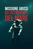 Missione abissi - Gli astronauti del mare