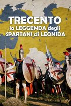 Trecento - La leggenda degli spartani di Leonida