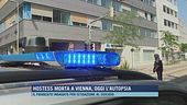 Hostess morta a Vienna, oggi l'autopsia