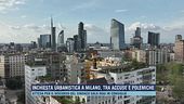 Inchiesta urbanistica a Milano, tra accuse e polemiche