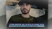 Stefano Argentino, oggi l'autopsia sul giovane suicida