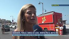 Diamante, parla l'amica di Luigi, morto per botulino