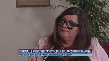 Pierina, le nuove verità di Valeria sul racconto di Manuela