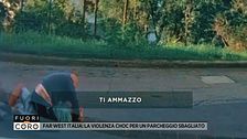 Far west Italia: la violenza choc per un parcheggio sbagliato