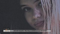 Giovani violenti: "Mia figlia Aurora uccisa per un no"