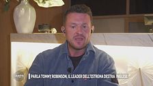 Parla Tommy Robinson, il leader dell'estrema destra inglese