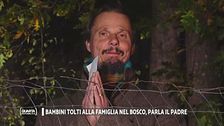 Bambini tolti alla famiglia nel bosco, parla il padre