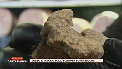 Lusso a tavola: ecco i cibi per super ricchi