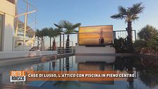 Case di lusso, l'attico con piscina in pieno centro