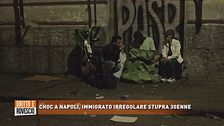 Choc a Napoli, immigrato irregolare stupra 30enne