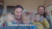 Famiglia nel bosco: perché è un caso mediatico e politico