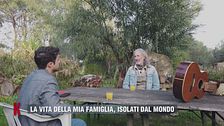 Carlo: "La vita della mia famiglia, isolati dal mondo"
