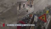 Sicurezza, a Firenze la notte fa paura