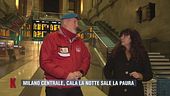 Milano Centrale, cala la notte e sale la paura