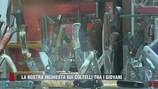 La nostra inchiesta sui coltelli tra i giovani