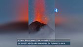 Etna, eruzione tra la neve