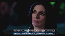 "Una nuova vita" la nuova fiction con Anna Valle