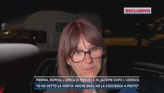 Pierina, Romina l'amica di Manuela in lacrime dopo l'udienza