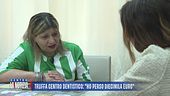 Truffa centro dentistico: "Ho perso diecimila euro"