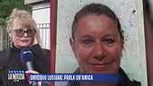 Omicidio Luciana Ronchi: parla un'amica