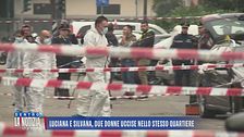 Luciana e Silvana, due donne uccise nello stesso quartiere