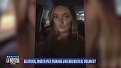 Beatrice, morta per filmare una bravata al volante?