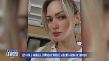 Jessica e Pamela, quando l'amore si trasforma in incubo
