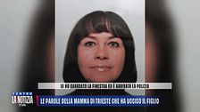 Le parole della mamma di Trieste che ha ucciso il figlio