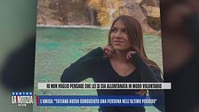 L'amica: "Tatiana aveva conosciuto una persona nell'ultimo periodo"