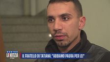 Il fratello di Tatiana Tramacere: "Abbiamo paura per lei"