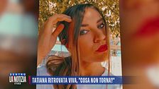 Tatiana ritrovata viva, "Cosa non torna?"