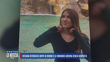 Tatiana ritrovata dopo 10 giorni e le domande ancora senza risposta