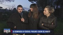 La scomparsa di Federica: parlano i cugini del marito