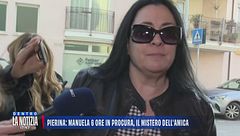 Pierina: Manuela 6 ore in procura, il mistero dell'amica