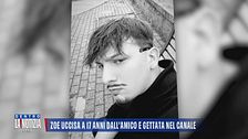 Zoe uccisa a 17 anni dall'amico e gettata nel canale