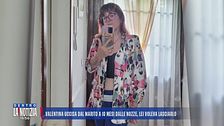 Valentina uccisa dal marito a 10 mesi dalle nozze