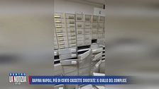 Rapina Napoli, più di cento cassette svuotate: il giallo del complice