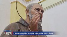 Il mistero di Padre Pio: "Ecco come si può manomettere la statua"
